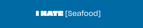 Dark Turquoise Background with white type saying "I Hate [Seafood]" in the center