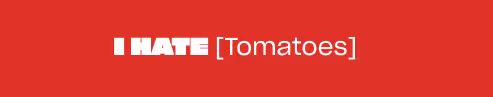 Red Background with white type saying "I Hate [Tomatoes]" in the center