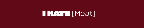 Burgundy Background with white type saying "I Hate [Meat]" in the center