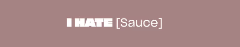 Taupe Background with white type saying "I Hate [Sauce]" in the center