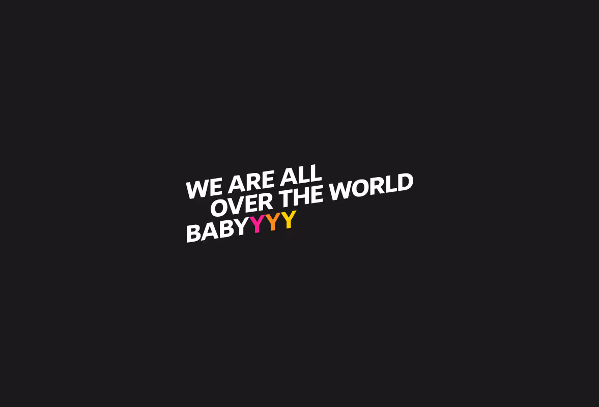 Stylized text on black background saying : "we are all over the world babyyyy"