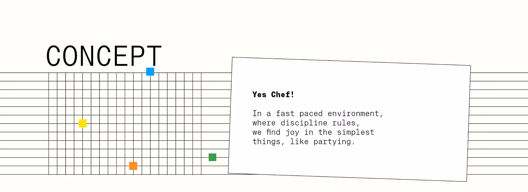 Concept : Yes Chef! In a fast paced environment, where discipline rules, we find joy in the simplest things, like partying.